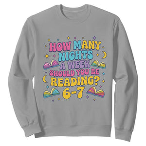 How Many Nights a Week Should You Be Reading 6 7 Sweatshirt Funny Book Meme for Teachers Students TS02 Sport Gray Print Your Wear