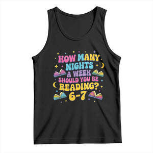 How Many Nights a Week Should You Be Reading 6 7 Tank Top Funny Book Meme for Teachers Students TS02 Black Print Your Wear