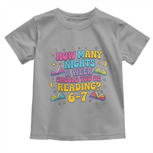 How Many Nights a Week Should You Be Reading 6 7 Toddler T Shirt Funny Book Meme for Teachers Students TS02 Sport Gray Print Your Wear