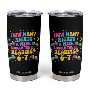 How Many Nights a Week Should You Be Reading 6 7 Tumbler Cup Funny Book Meme for Teachers Students TS02 Black Print Your Wear