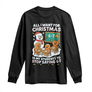 Gingerbread Classroom 67 Meme Long Sleeve Shirt Funny Christmas Teacher Wish My Students To Stop Saying Six Seven TS02 Black Print Your Wear
