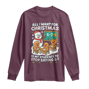 Gingerbread Classroom 67 Meme Long Sleeve Shirt Funny Christmas Teacher Wish My Students To Stop Saying Six Seven TS02 Maroon Print Your Wear