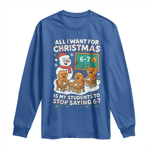 Gingerbread Classroom 67 Meme Long Sleeve Shirt Funny Christmas Teacher Wish My Students To Stop Saying Six Seven TS02 Royal Blue Print Your Wear