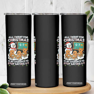 Gingerbread Classroom 67 Meme Skinny Tumbler Funny Christmas Teacher My Students To Stop Saying Six Seven TS02 Print Your Wear