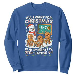 Gingerbread Classroom 67 Meme Sweatshirt Funny Christmas Teacher Wish My Students To Stop Saying Six Seven TS02 Royal Blue Print Your Wear