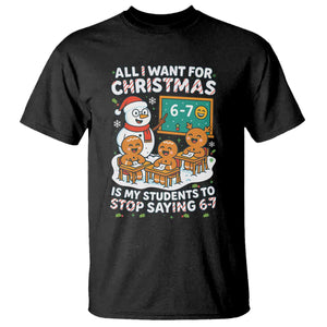 Gingerbread Classroom 67 Meme T Shirt Funny Christmas Teacher Wish My Students To Stop Saying Six Seven TS02 Black Print Your Wear