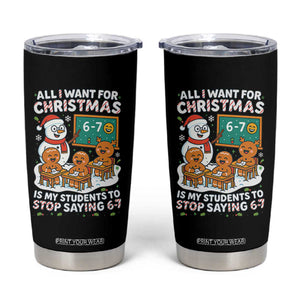 Gingerbread Classroom 67 Meme Tumbler Cup Funny Christmas Teacher My Students To Stop Saying Six Seven TS02 Black Print Your Wear