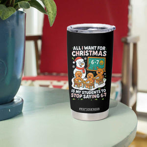 Gingerbread Classroom 67 Meme Tumbler Cup Funny Christmas Teacher My Students To Stop Saying Six Seven TS02 Print Your Wear