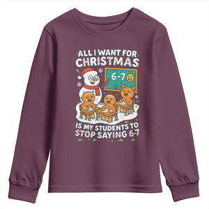 Gingerbread Classroom 67 Meme Youth Sweatshirt Funny Christmas Teacher Wish My Students To Stop Saying Six Seven TS02 Maroon Print Your Wear