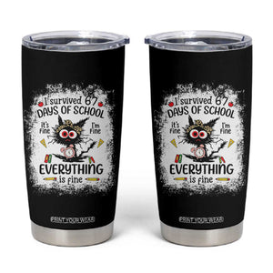 I Survived 67 Days of School Tumbler Cup Funny Teacher Black Cat Chaos Everything Is Fine TS02 Black Print Your Wear