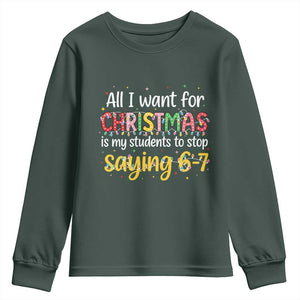 Funny Anti Six Seven Teacher Christmas Youth Sweatshirt My Students To Stop Saying 67 Festive Lights TS02 Dark Forest Green Print Your Wear