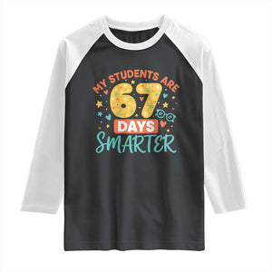 My Students Are 67 Days Smarter Raglan Shirt Funny Sixe Seven Meme Cute Teacher Pride TS02 Black White Print Your Wear