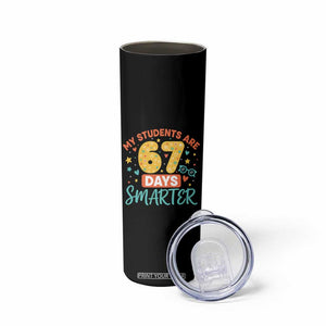 My Students Are 67 Days Smarter Skinny Tumbler Funny Sixe Seven Meme Cute Teacher Pride TS02 Print Your Wear