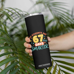 My Students Are 67 Days Smarter Skinny Tumbler Funny Sixe Seven Meme Cute Teacher Pride TS02 Print Your Wear