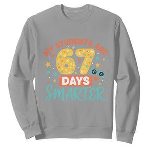 My Students Are 67 Days Smarter Sweatshirt Funny Sixe Seven Meme Cute Teacher Pride TS02 Sport Gray Print Your Wear