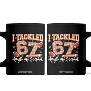 I Tackled 67 Days of School Coffee Mug Funny Six Seven Meme Football Lover Milestone TS02 Black Print Your Wear