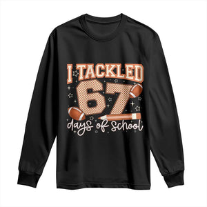 I Tackled 67 Days of School Long Sleeve Shirt Funny Six Seven Meme Football Lover Milestone TS02 Black Print Your Wear