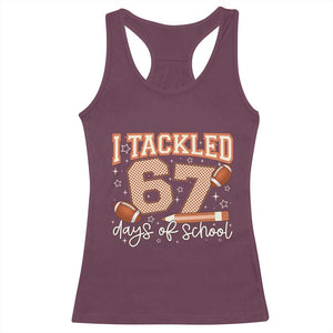 I Tackled 67 Days of School Racerback Tank Top Funny Six Seven Meme Football Lover Milestone TS02 Maroon Print Your Wear
