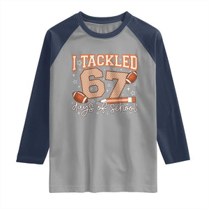 I Tackled 67 Days of School Raglan Shirt Funny Six Seven Meme Football Lover Milestone TS02 Sport Gray Navy Print Your Wear