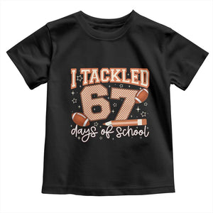I Tackled 67 Days of School Toddler T Shirt Funny Six Seven Meme Football Lover Milestone TS02 Black Print Your Wear