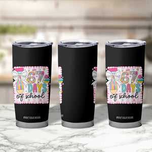 67 Days of School Tumbler Cup Six Seven Cute Girly Pencil and Bow for Students Teachers TS02 Print Your Wear