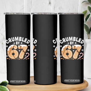 Crumbled by 67 Skinny Tumbler Funny Gingerbread Christmas Meme Cookie Chaos TS02 Print Your Wear