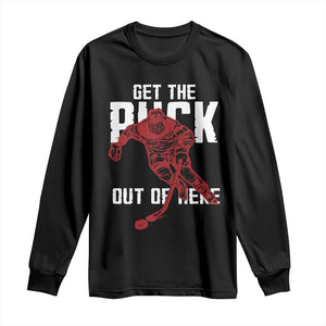 Get The Puck Out of Here Long Sleeve Shirt Sarcastic Ice Hockey Pun Humor TS02 Black Print Your Wear