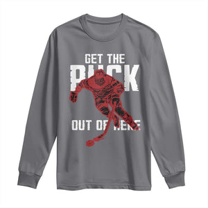 Get The Puck Out of Here Long Sleeve Shirt Sarcastic Ice Hockey Pun Humor TS02 Charcoal Print Your Wear