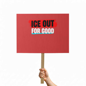 Ice Out For Good Protest Sign Subtle Against Ice Protest Political Resistance TS02 Horizontal 18" × 24" Red Print Your Wear