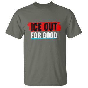 Ice Out For Good T Shirt Subtle Against Ice Protest Political Resistance TS02 Military Green Print Your Wear