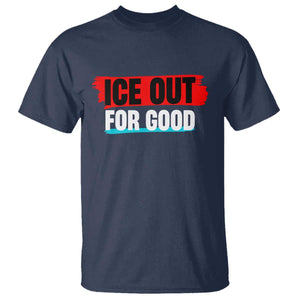 Ice Out For Good T Shirt Subtle Against Ice Protest Political Resistance TS02 Navy Print Your Wear