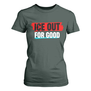 Ice Out For Good T Shirt For Women Subtle Against Ice Protest Political Resistance TS02 Dark Forest Green Print Your Wear
