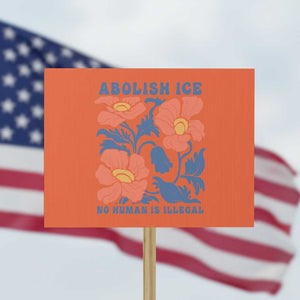 Retro Floral Protest Abolish Ice Protest Sign No Human is Illegal Peaceful Pro-Immigrant TS02 Horizontal 18" × 24" Orange Print Your Wear