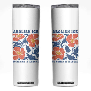 Retro Floral Protest Abolish Ice Skinny Tumbler No Human is Illegal Peaceful Pro-Immigrant TS02 White Print Your Wear