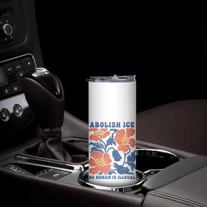 Retro Floral Protest Abolish Ice Skinny Tumbler No Human is Illegal Peaceful Pro-Immigrant TS02 Print Your Wear