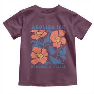 Retro Floral Protest Abolish Ice Toddler T Shirt No Human is Illegal Peaceful Pro-Immigrant TS02 Maroon Print Your Wear