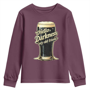 Hello Darkness My Old Friend Funny Stout Beer Youth Sweatshirt Vintage Craft Brew Lovers TS02 Maroon Print Your Wear