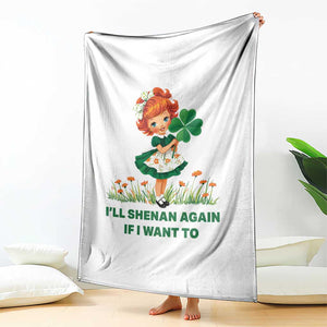 Funny I Will Shenan Again If I Want To Throw Blanket Cute Aesthetic Irish Girl Shamrock St Patricks Day Humor TS02 Print Your Wear