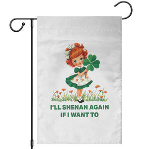 Funny I Will Shenan Again If I Want To Garden Flag Cute Aesthetic Irish Girl Shamrock St Patricks Day Humor TS02 White Print Your Wear