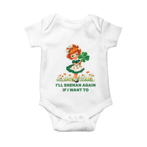 Funny I Will Shenan Again If I Want To Baby Onesie Cute Aesthetic Irish Girl Shamrock St Patricks Day Humor TS02 White Print Your Wear