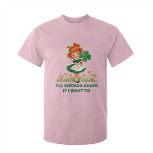 Funny I Will Shenan Again If I Want To T Shirt For Kid Cute Aesthetic Irish Girl Shamrock St Patricks Day Humor TS02 Light Pink Print Your Wear