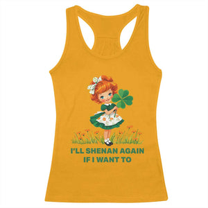 Funny I Will Shenan Again If I Want To Racerback Tank Top Cute Aesthetic Irish Girl Shamrock St Patricks Day Humor TS02 Gold Print Your Wear