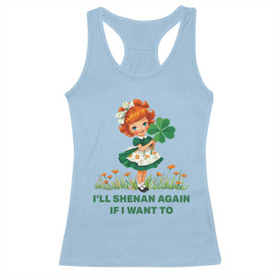 Funny I Will Shenan Again If I Want To Racerback Tank Top Cute Aesthetic Irish Girl Shamrock St Patricks Day Humor TS02 Light Blue Print Your Wear