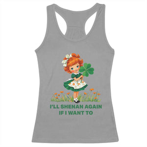 Funny I Will Shenan Again If I Want To Racerback Tank Top Cute Aesthetic Irish Girl Shamrock St Patricks Day Humor TS02 Sport Gray Print Your Wear