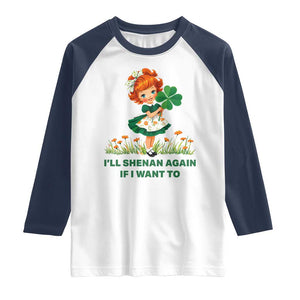 Funny I Will Shenan Again If I Want To Raglan Shirt Cute Aesthetic Irish Girl Shamrock St Patricks Day Humor TS02 White Navy Print Your Wear