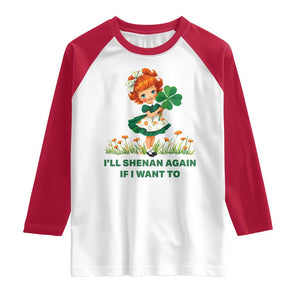 Funny I Will Shenan Again If I Want To Raglan Shirt Cute Aesthetic Irish Girl Shamrock St Patricks Day Humor TS02 White Red Print Your Wear