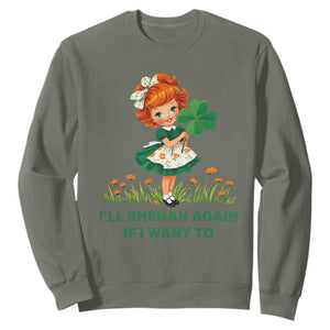 Funny I Will Shenan Again If I Want To Sweatshirt Cute Aesthetic Irish Girl Shamrock St Patricks Day Humor TS02 Military Green Print Your Wear