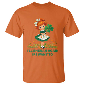 Funny I Will Shenan Again If I Want To T Shirt Cute Aesthetic Irish Girl Shamrock St Patricks Day Humor TS02 Orange Print Your Wear