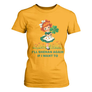 Funny I Will Shenan Again If I Want To T Shirt For Women Cute Aesthetic Irish Girl Shamrock St Patricks Day Humor TS02 Gold Print Your Wear