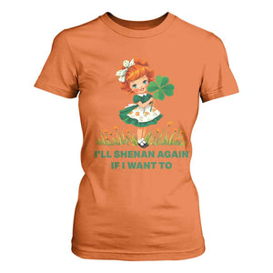 Funny I Will Shenan Again If I Want To T Shirt For Women Cute Aesthetic Irish Girl Shamrock St Patricks Day Humor TS02 Orange Print Your Wear
